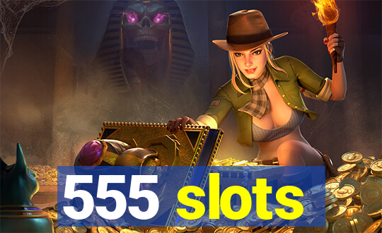 555 slots